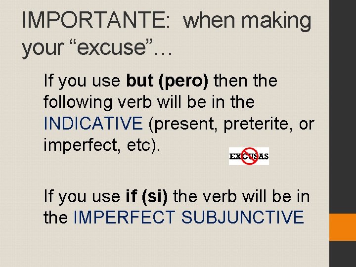IMPORTANTE: when making your “excuse”… If you use but (pero) then the following verb