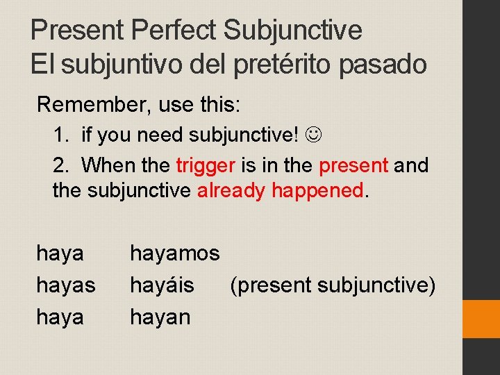 Present Perfect Subjunctive El subjuntivo del pretérito pasado Remember, use this: 1. if you