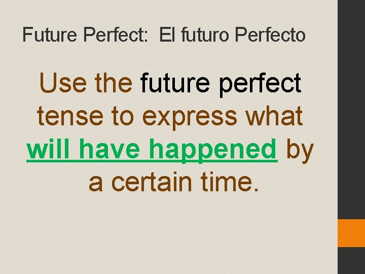 Future Perfect: El futuro Perfecto Use the future perfect tense to express what will