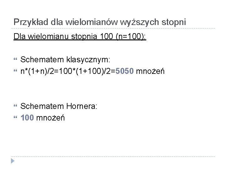 Przykład dla wielomianów wyższych stopni Dla wielomianu stopnia 100 (n=100): Schematem klasycznym: n*(1+n)/2=100*(1+100)/2=5050 mnożeń