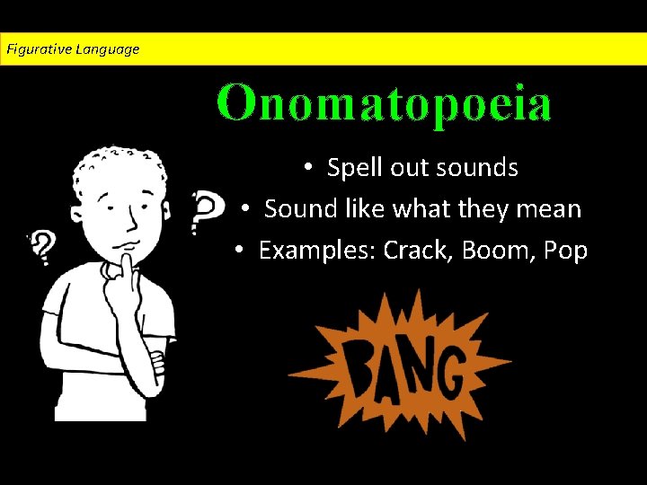 Figurative Language Onomatopoeia • Spell out sounds • Sound like what they mean •