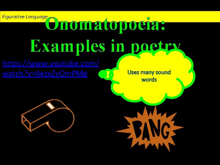 Figurative Language Onomatopoeia: Examples in poetry https: //www. youtube. com/ watch? v=6 ezx. Zv.