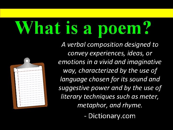 What is a poem? A verbal composition designed to convey experiences, ideas, or emotions