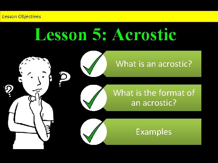 Lesson Objectives Lesson 5: Acrostic What is an acrostic? What is the format of
