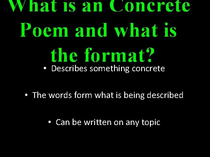 What is an Concrete Poem and what is the format? • Describes something concrete