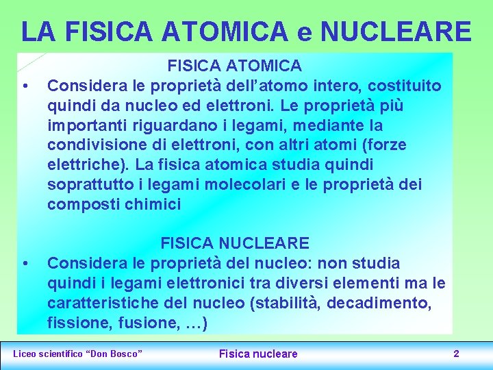 LA FISICA ATOMICA e NUCLEARE • • FISICA ATOMICA Considera le proprietà dell’atomo intero, LA FISICA ATOMICA e NUCLEARE • • FISICA ATOMICA Considera le proprietà dell’atomo intero,