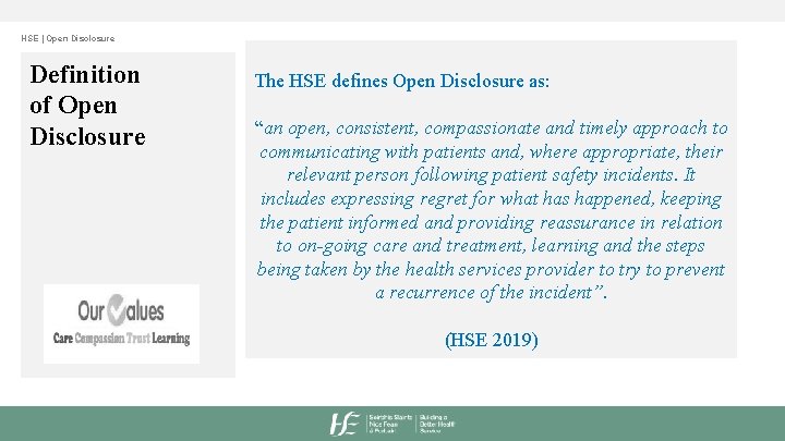 HSE | Open Disclosure Definition of Open Disclosure The HSE defines Open Disclosure as:
