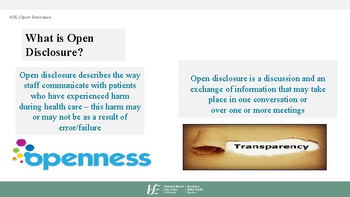 HSE | Open Disclosure What is Open Disclosure? Open disclosure describes the way staff