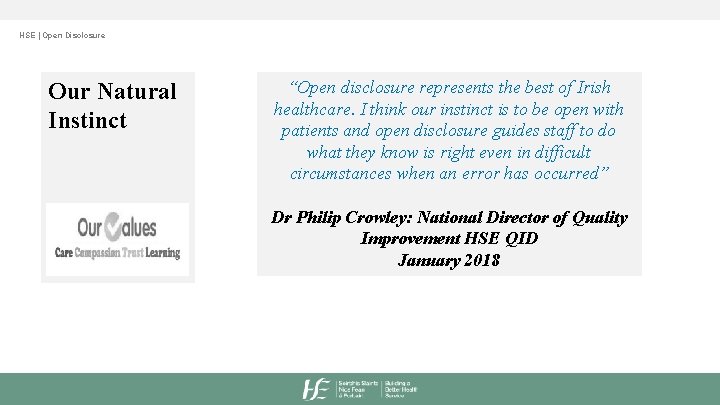 HSE | Open Disclosure Our Natural Instinct “Open disclosure represents the best of Irish