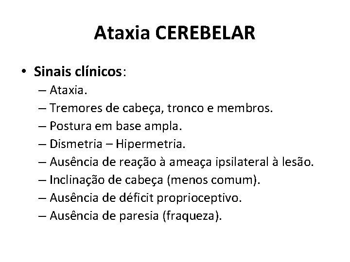 Ataxia CEREBELAR • Sinais clínicos: – Ataxia. – Tremores de cabeça, tronco e membros.