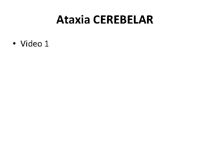 Ataxia CEREBELAR • Video 1 