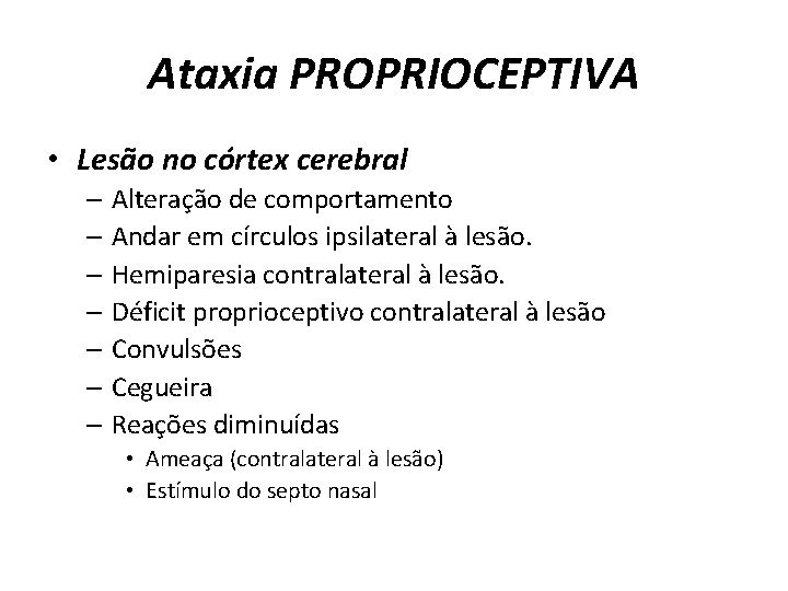 Ataxia PROPRIOCEPTIVA • Lesão no córtex cerebral – Alteração de comportamento – Andar em