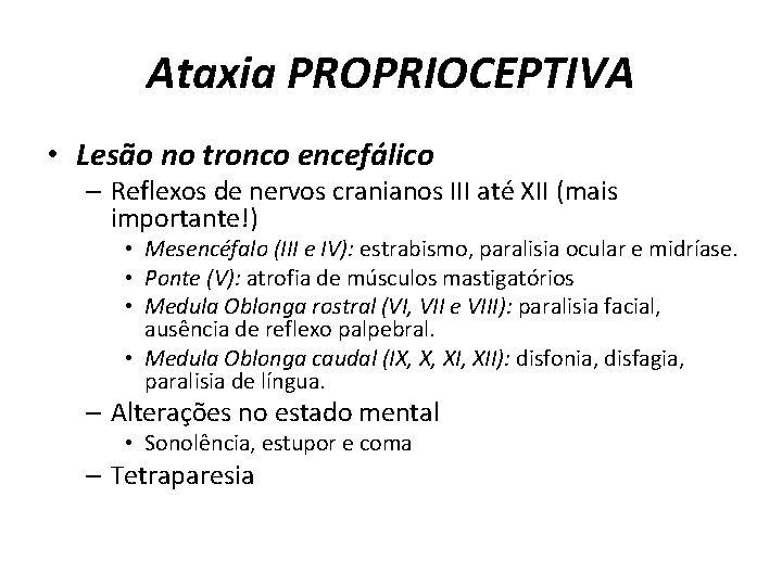 Ataxia PROPRIOCEPTIVA • Lesão no tronco encefálico – Reflexos de nervos cranianos III até