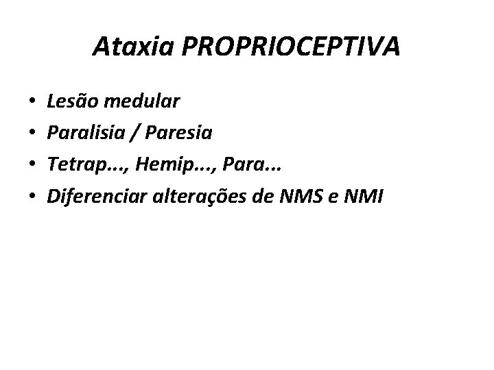 Ataxia PROPRIOCEPTIVA • • Lesão medular Paralisia / Paresia Tetrap. . . , Hemip.