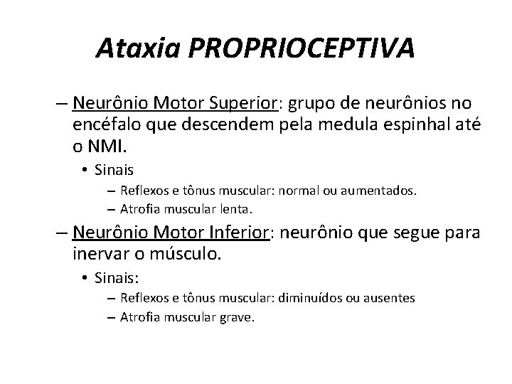 Ataxia PROPRIOCEPTIVA – Neurônio Motor Superior: grupo de neurônios no encéfalo que descendem pela