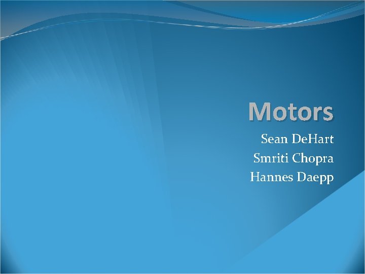 Motors Sean De. Hart Smriti Chopra Hannes Daepp 