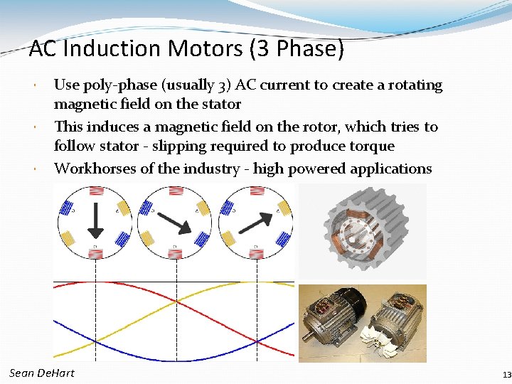 AC Induction Motors (3 Phase) Use poly-phase (usually 3) AC current to create a