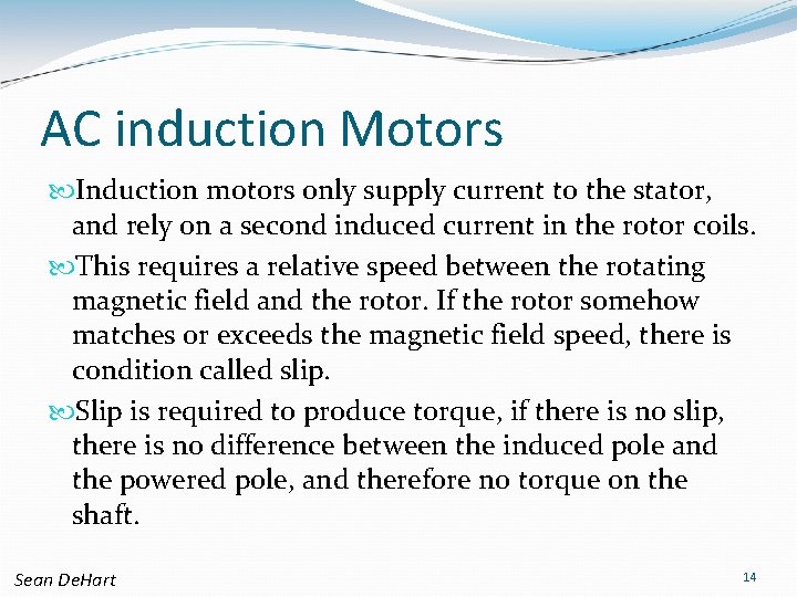 AC induction Motors Induction motors only supply current to the stator, and rely on