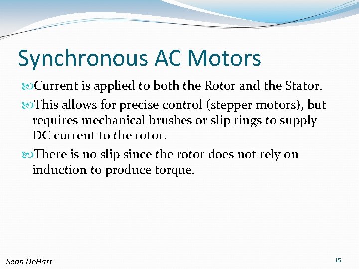 Synchronous AC Motors Current is applied to both the Rotor and the Stator. This