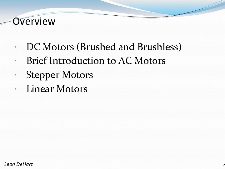 Overview DC Motors (Brushed and Brushless) Brief Introduction to AC Motors Stepper Motors Linear