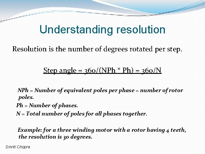 Understanding resolution Resolution is the number of degrees rotated per step. Step angle =