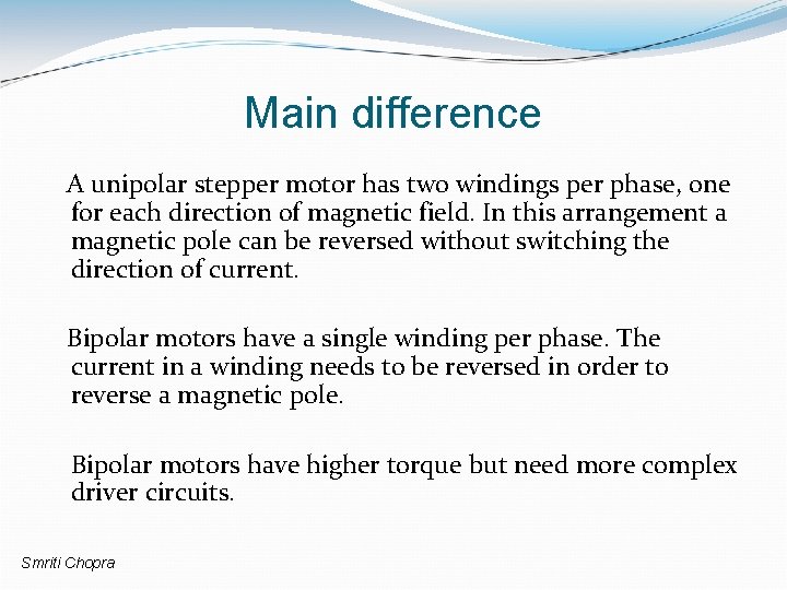 Main difference A unipolar stepper motor has two windings per phase, one for each