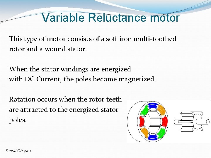 Variable Reluctance motor This type of motor consists of a soft iron multi-toothed rotor