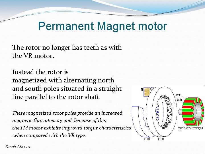 Permanent Magnet motor The rotor no longer has teeth as with the VR motor.