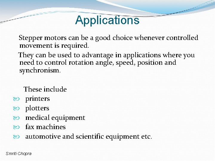 Applications Stepper motors can be a good choice whenever controlled movement is required. They