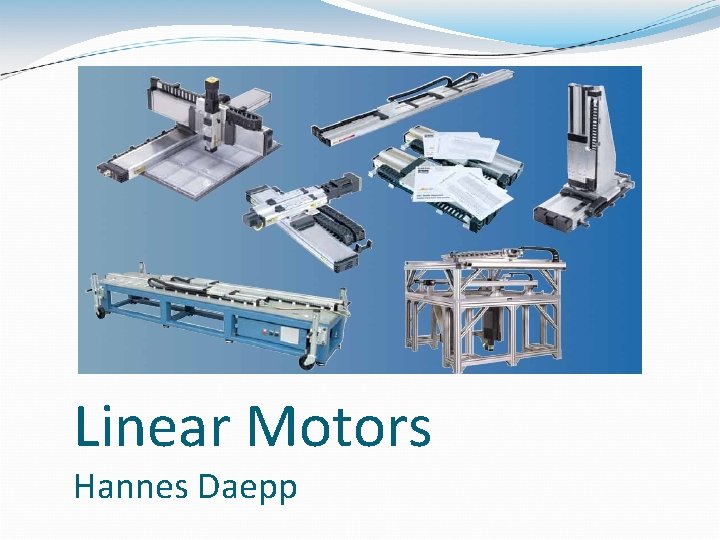 Linear Motors Hannes Daepp 