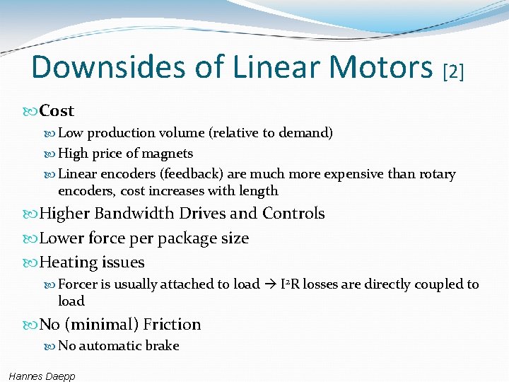 Downsides of Linear Motors [2] Cost Low production volume (relative to demand) High price