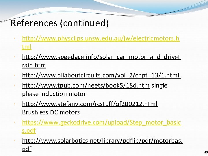 References (continued) http: //www. physclips. unsw. edu. au/jw/electricmotors. h tml http: //www. speedace. info/solar_car_motor_and_drivet