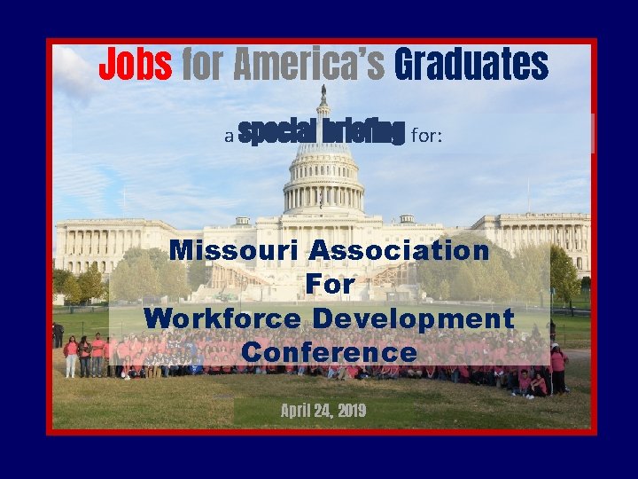 Jobs for America’s Graduates a special briefing for: Missouri Association For Workforce Development Conference