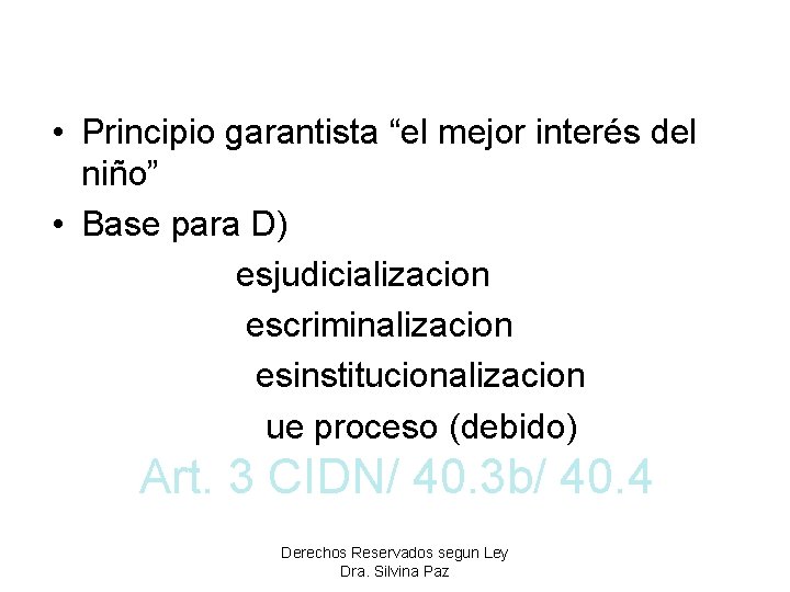  • Principio garantista “el mejor interés del niño” • Base para D) esjudicializacion