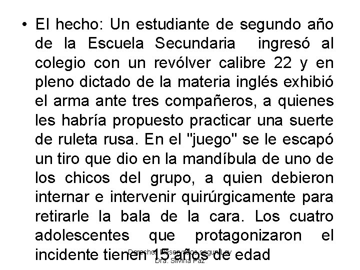  • El hecho: Un estudiante de segundo año de la Escuela Secundaria ingresó