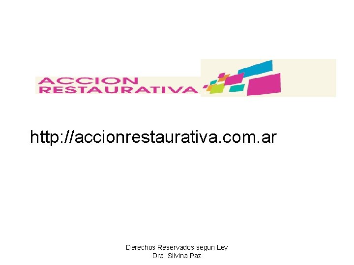 http: //accionrestaurativa. com. ar Derechos Reservados segun Ley Dra. Silvina Paz 