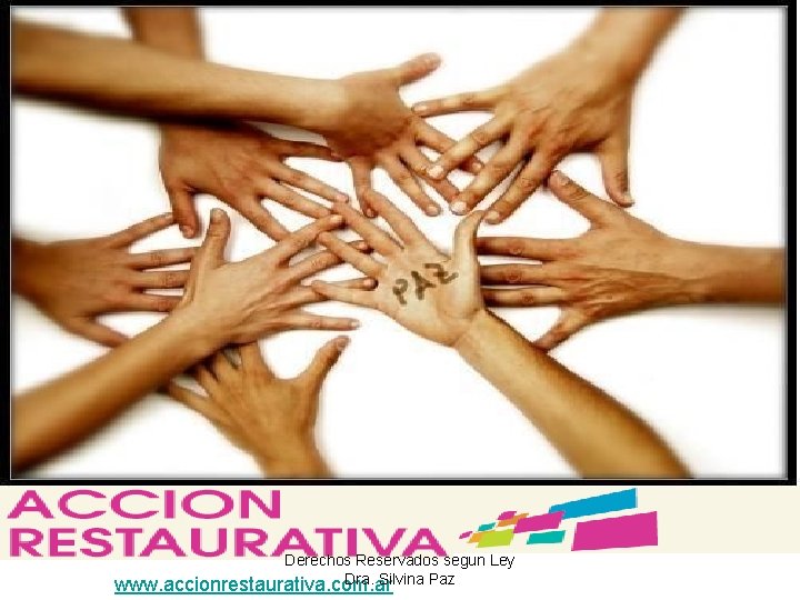  • www Derechos Reservados segun Ley Dra. Silvina Paz www. accionrestaurativa. com. ar