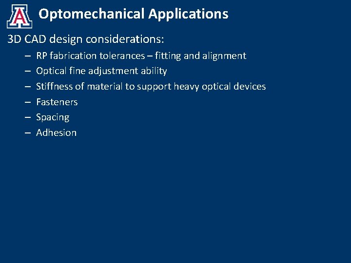 Optomechanical Applications 3 D CAD design considerations: – – – RP fabrication tolerances –