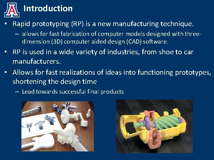 Introduction • Rapid prototyping (RP) is a new manufacturing technique. – allows for fast