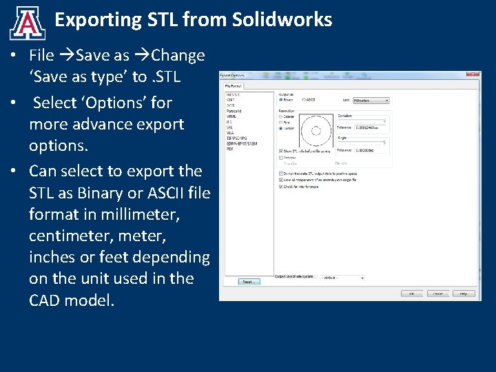 Exporting STL from Solidworks • File Save as Change ‘Save as type’ to. STL