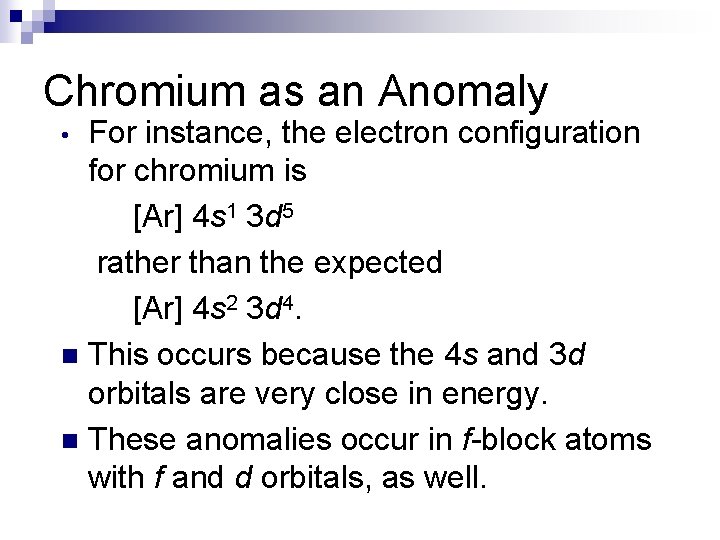 Chromium as an Anomaly For instance, the electron configuration for chromium is [Ar] 4