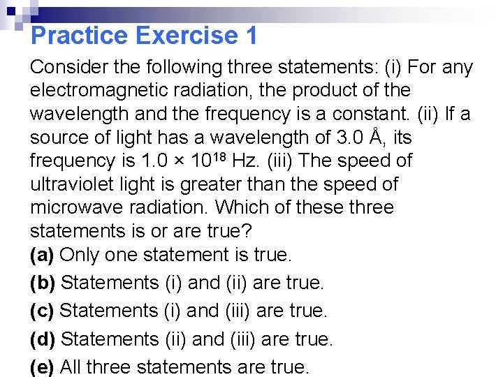 Practice Exercise 1 Consider the following three statements: (i) For any electromagnetic radiation, the