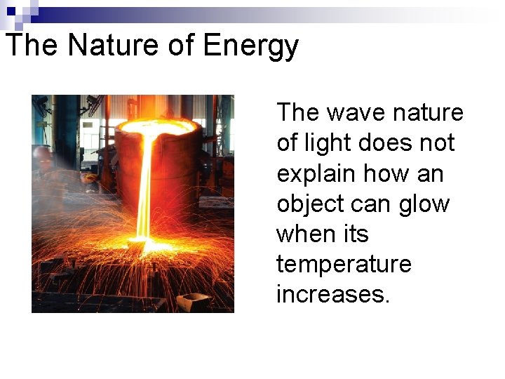 The Nature of Energy The wave nature of light does not explain how an