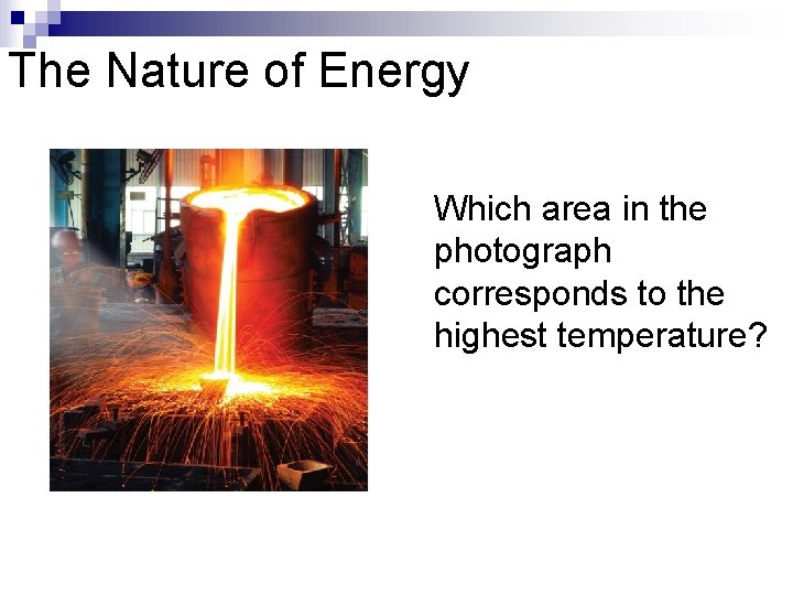 The Nature of Energy Which area in the photograph corresponds to the highest temperature?