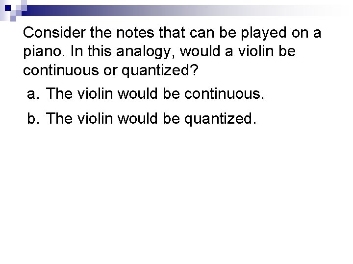 Consider the notes that can be played on a piano. In this analogy, would