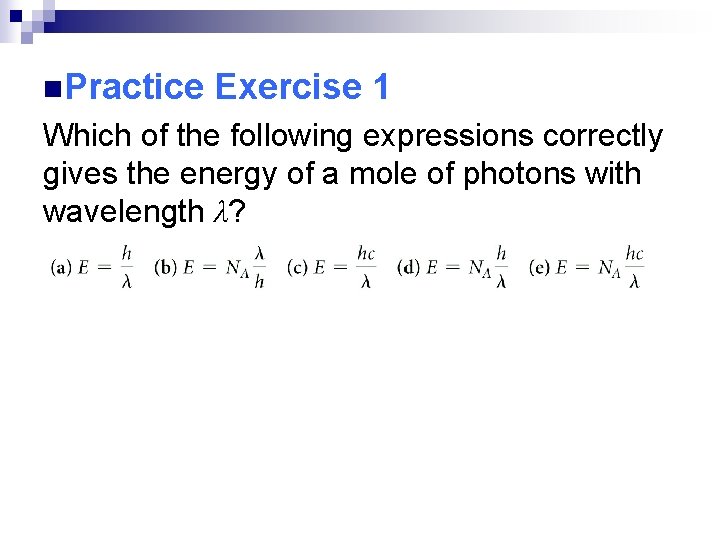 n. Practice Exercise 1 Which of the following expressions correctly gives the energy of