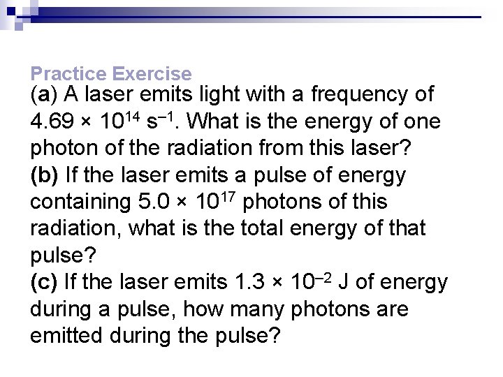 Practice Exercise (a) A laser emits light with a frequency of 4. 69 ×