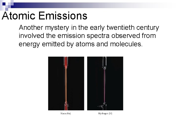 Atomic Emissions Another mystery in the early twentieth century involved the emission spectra observed