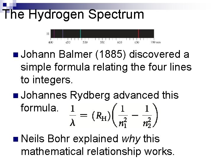 The Hydrogen Spectrum n Johann Balmer (1885) discovered a simple formula relating the four