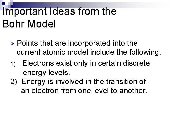 Important Ideas from the Bohr Model Points that are incorporated into the current atomic